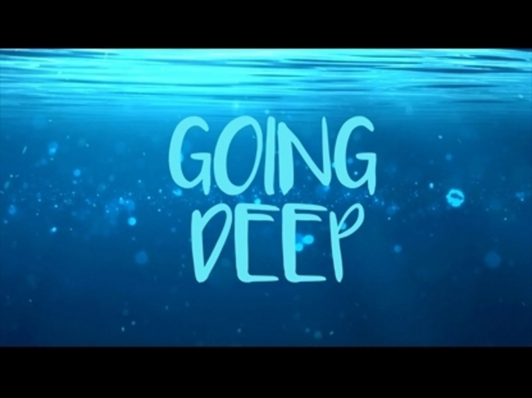 Going Deep