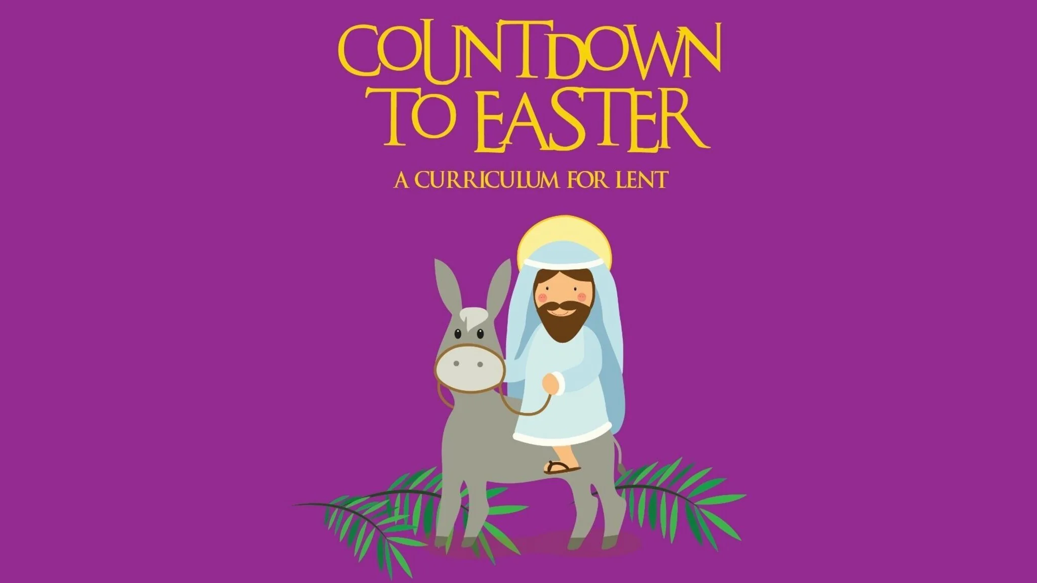 Countdown to Easter 6-Week Children’s Ministry Curriculum