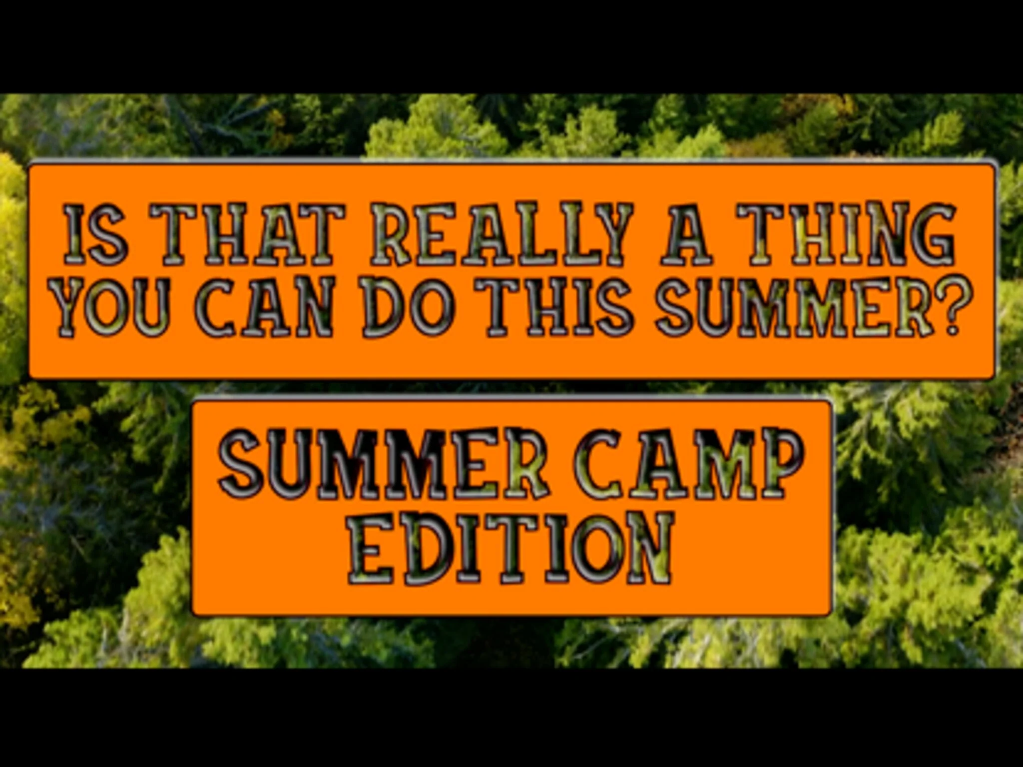 Is That Really A Thing You Can Do This Summer?: Summer Camp Edition