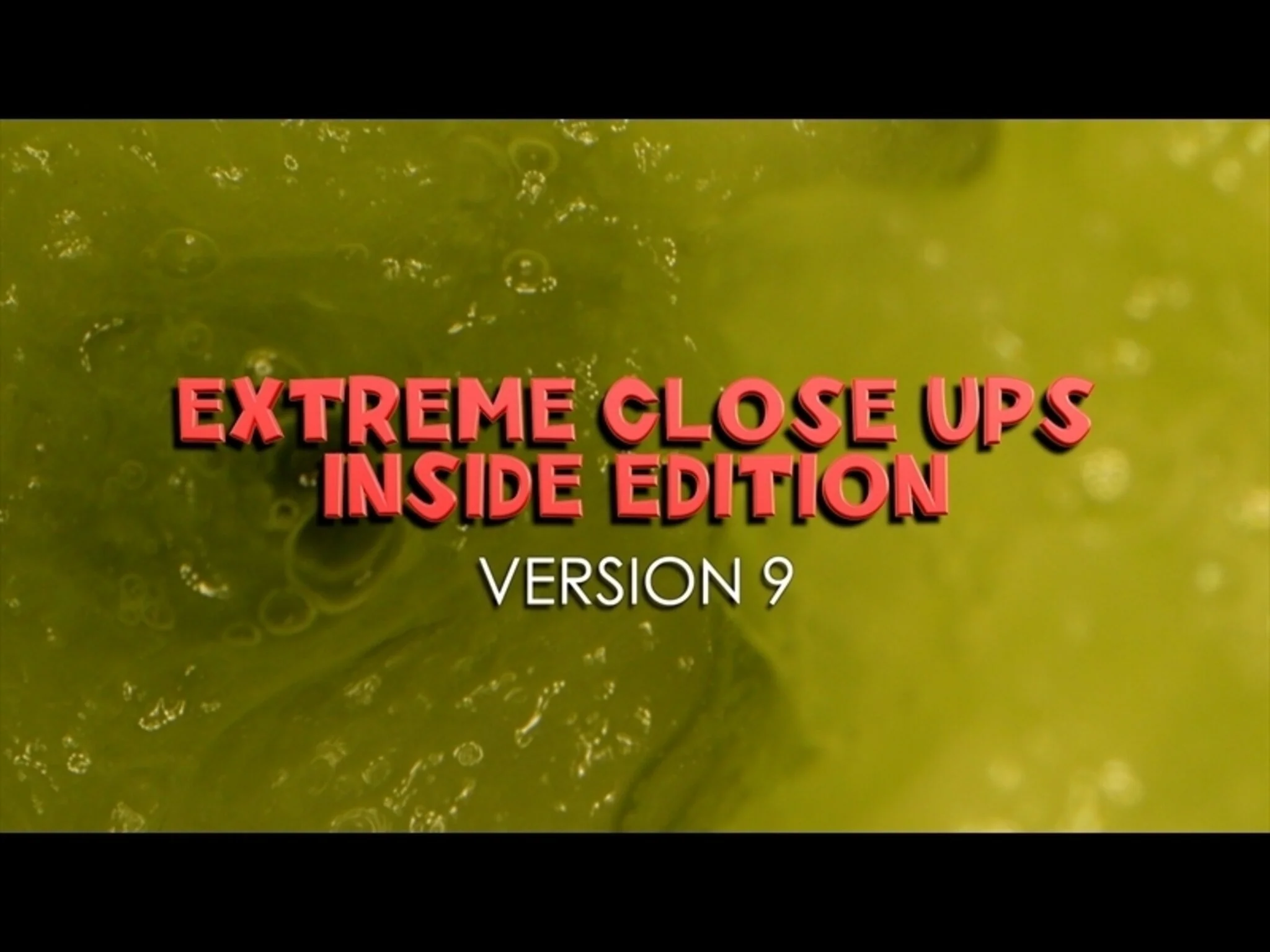 Extreme Close-Ups, Inside Edition Versions 9